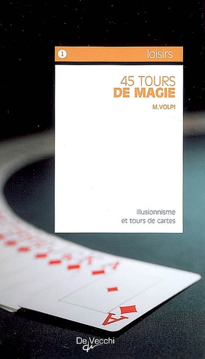45 tours de magie : illusionnisme et tours de cartes
