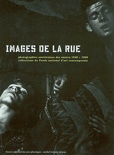 Images de la rue : photographies américaines des années 1940-1960, collections du Fonds national d'art contemporain