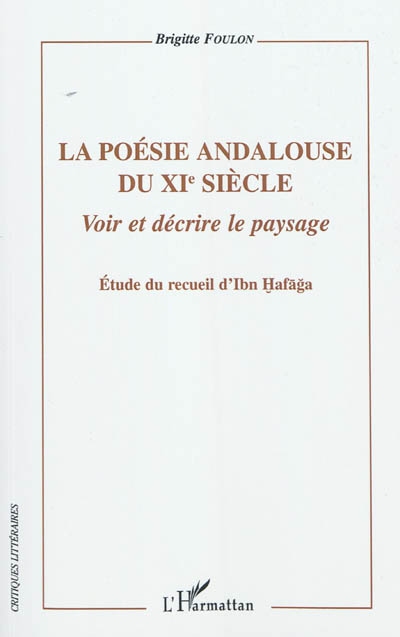 La poésie andalouse du XIe siècle : voir et décrire le paysage : étude du recueil d'Ibn Hafaga
