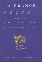 La France foutue : tragédie lubrique et royaliste en 3 actes et en vers