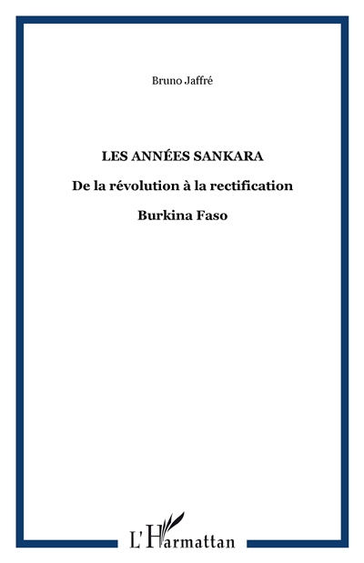 Burkina Faso : les années Sankara, de la révolution à la rectification