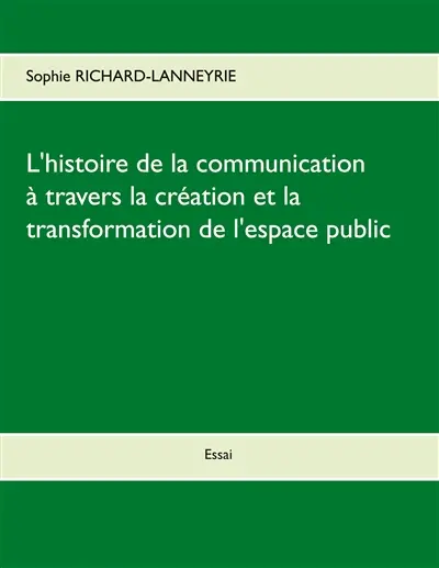 L'histoire de la communication : A travers la création et la transformation de l'espace public