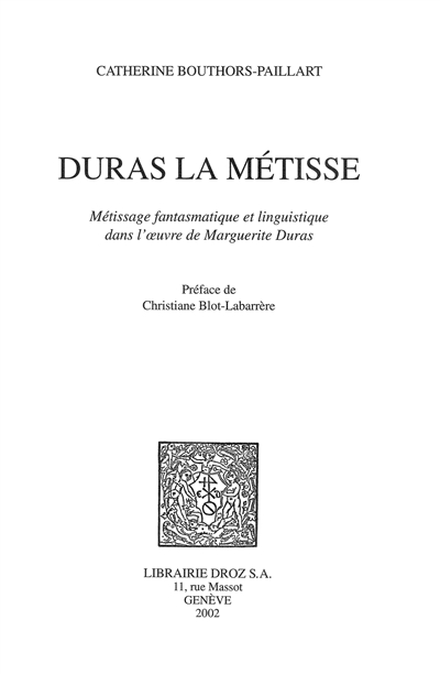 Duras la Métisse : métissage fantasmatique et linguistique dans l'oeuvre de Marguerite Duras