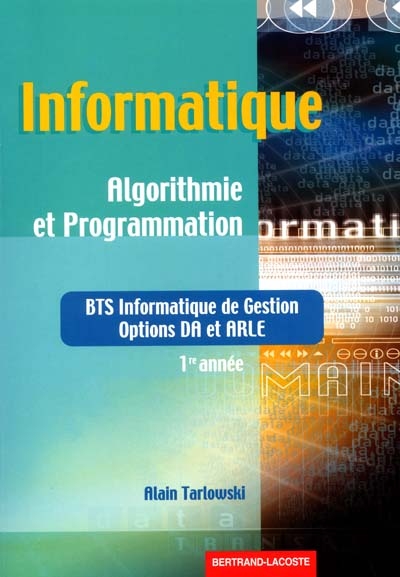 Informatique, algorithmique et programmation : BTS informatique de gestion, options DA et ARLE, 1re année