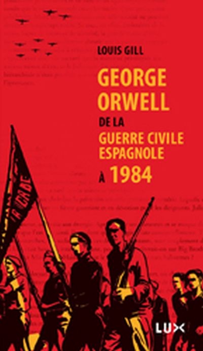 George Orwell : de la guerre civile espagnole à 1984