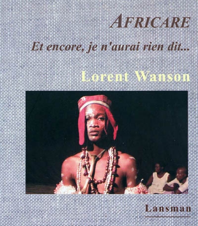 Africare : et encore, je n'aurai rien dit... : récit sur la création d'Africare en République démocratique du Congo, juillet-août 2006-avril-juillet 2007