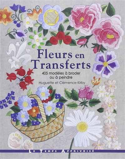 Fleurs en transferts : 405 modèles à broder, à coudre, à coller ou à peindre