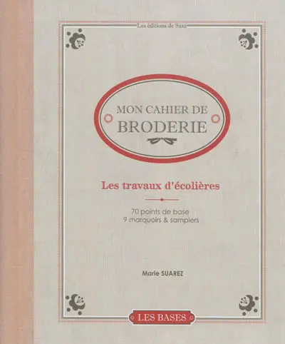 Les travaux d'écolières : 70 points de base, 9 marquoirs & samplers