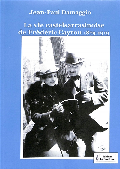 La vie castelsarrasinoise de Frédéric Cayrou 1879-1919