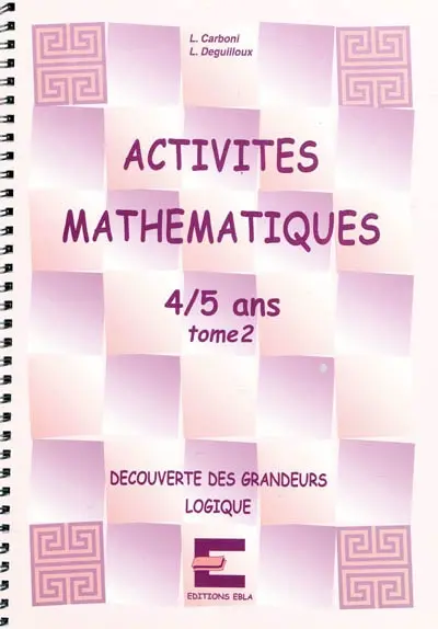 Activités mathématiques, 4-5 ans. Vol. 2. Découverte des grandeurs, logique