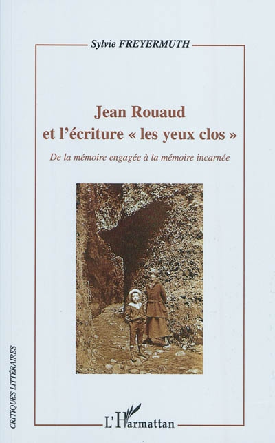 Jean Rouaud et l'écriture les yeux clos : de la mémoire engagée à la mémoire incarnée