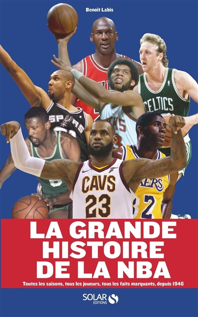 La grande histoire de la NBA : toutes les saisons, tous les joueurs, tous les faits marquants, depuis 1946