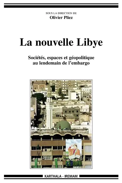 La nouvelle Libye : sociétés, espaces et géopolitique au lendemain de l'embargo