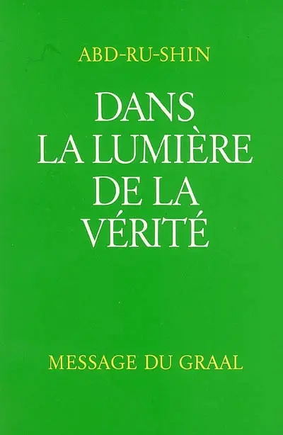 Dans la lumière de la vérité : message du Graal. Vol. 1