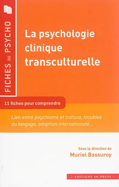 La psychologie clinique transculturelle : 11 fiches pour comprendre : lien entre psychisme et culture, troubles du langage, adoption internationale...