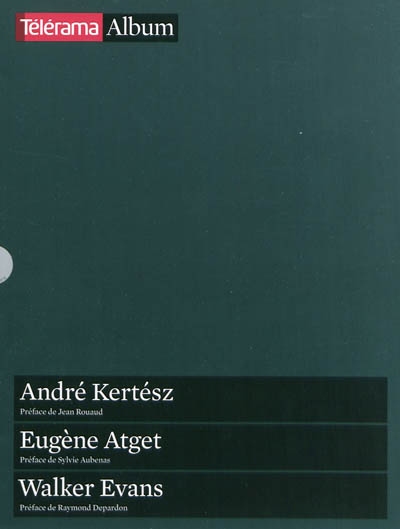 André Kertész. Eugène Atget. Walker Evans