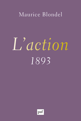 L'action : essai d'une critique de la vie et d'une science de la pratique : 1893