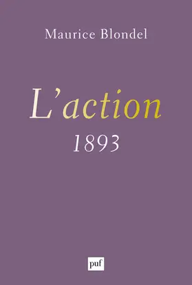 L'action : essai d'une critique de la vie et d'une science de la pratique : 1893