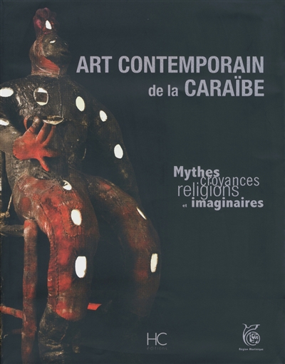 Art contemporain de la Caraïbe : mythes, croyances, religions et imaginaires