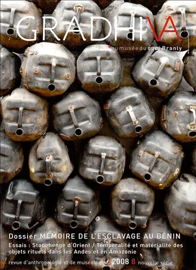 Gradhiva au Musée du quai Branly-Jacques Chirac : revue d'histoire et d'archives de l'anthropologie, n° 8. Mémoires de l'esclavage au Bénin