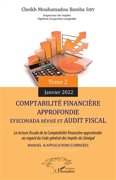 Comptabilité financière approfondie Syscohada révisé et audit fiscal : la lecture fiscale de la comptabilité financière approfondie  au regard du Code général des impôts du Sénégal : manuel & applications corrigées. Vol. 2. Janvier 2022