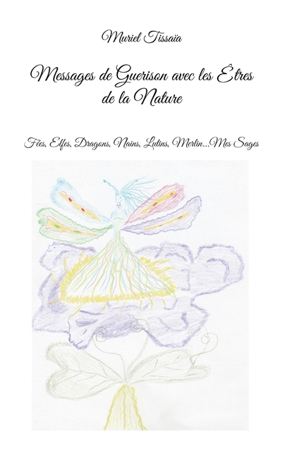Messages de Guerison avec les Etres de la Nature : Fées, Elfes, Dragons, Nains, Lutins, Merlin...Mes Sages
