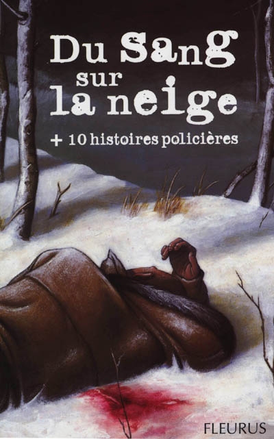 Du sang sur la neige (+ 10 histoires policières)