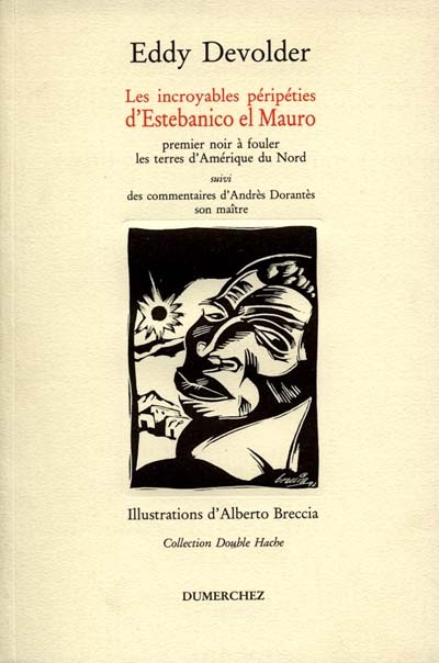Les Incroyables péripéties d'Estebanico el Mauro : premier Noir à fouler les terres d'Amérique du Nord. Commentaires d'Andrès Dorantès, son maître