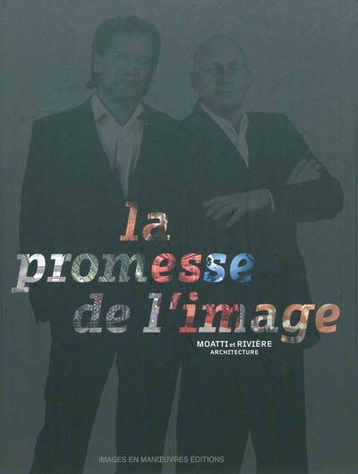 La promesse de l'image : Moatti et Rivière architecture