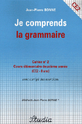 Je comprends la grammaire : cahier n° 2, cours élémentaire deuxième année (CE2-8 ans) : avec corrigé des exercices