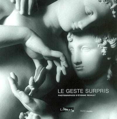 Le geste surpris : photographies d'oeuvres du Louvre par Etienne Revault