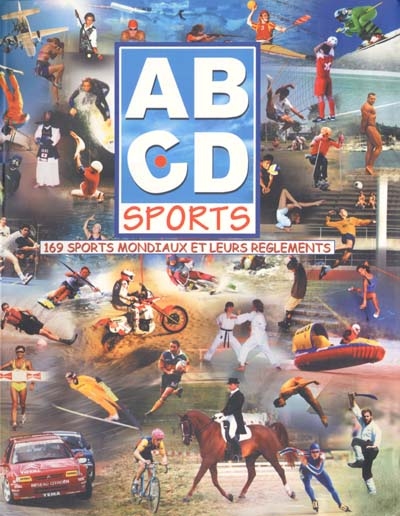 ABCD sports : 169 sports mondiaux et leurs règlements