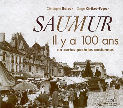 Saumur : Il y a 100 ans en cartes postales anciennes