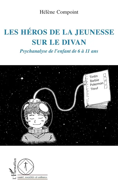 Les héros de la jeunesse sur le divan : psychanalyse de l'enfant de 6 à 11 ans