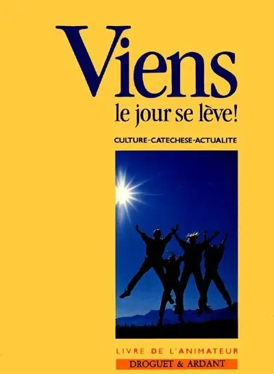 Viens, le jour se lève : livre de l'animateur