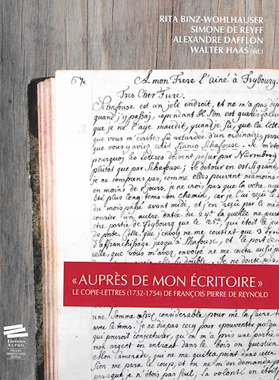 Auprès de mon écritoire : le copie-lettres (1732-1754) de François Pierre de Reynold