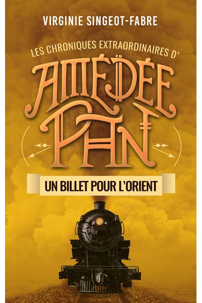 Les chroniques extraordinaires d'Amédée Pan. Vol. 3. Un billet pour l'Orient