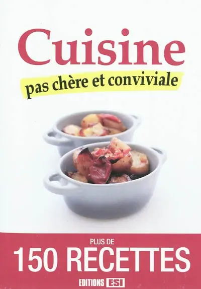 Cuisine pas chère et conviviale : plus de 150 recettes