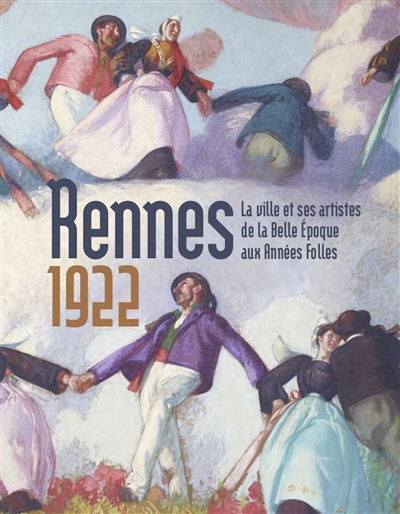 Rennes 1922 : la ville et ses artistes de la Belle Epoque aux Années folles