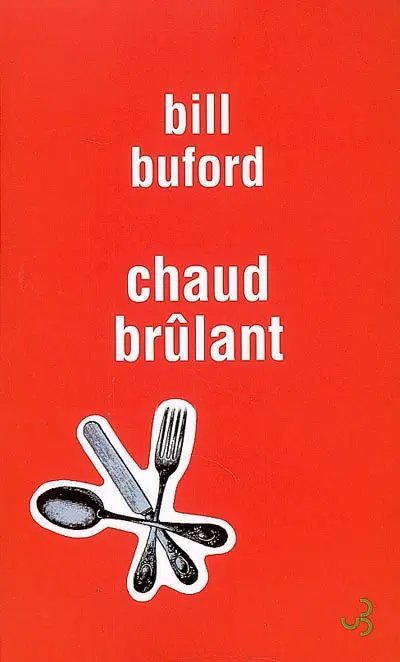 Chaud brûlant : les aventures d'un amateur gastronome en esclave de cuisine, chef de partie, fabricant de pâtes fraîches et apprenti chez un boucher toscan, amoureux de Dante