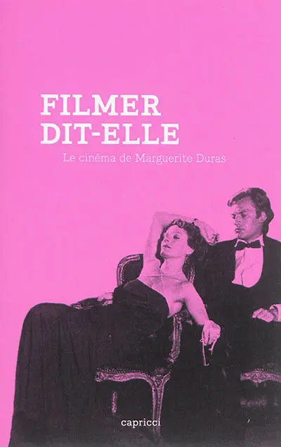 Filmer dit-elle : le cinéma de Marguerite Duras