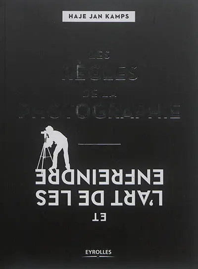 Les règles de la photographie et l'art de les enfreindre