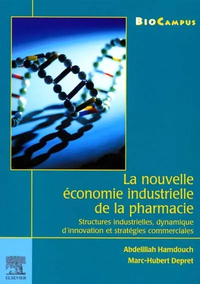La nouvelle économie industrielle de la pharmacie : structures industrielles, dynamique d'innovation et stratégies commerciales