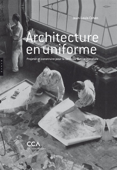 Architecture en uniforme : projeter et construire pour la Seconde Guerre mondiale : exposition, Montréal, Centre canadien d'architecture, 13 avril au 18 septembre 2011