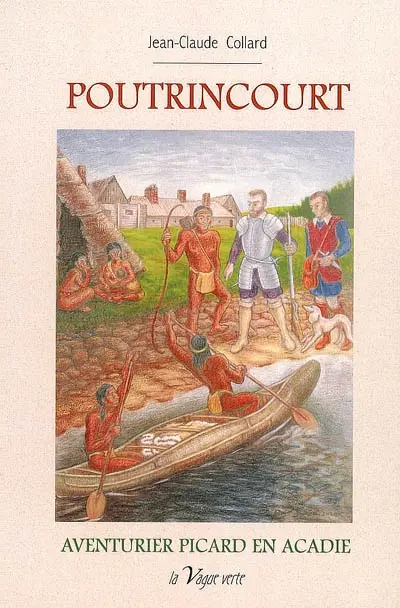 Poutrincourt : aventurier picard en Acadie