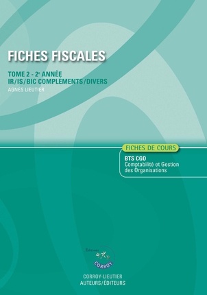 Fiches fiscales. Vol. 2. Fiches de cours, BTS CGO Comptabilité et gestion des organisations, 2e année : IR-IS-BIC compléments-divers