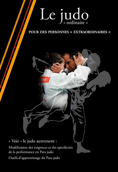 Le judo ordinaire : pour des personnes extraordinaires : modélisation des exigences et des spécificités de la performance en para judo, outils d'apprentissage du para judo