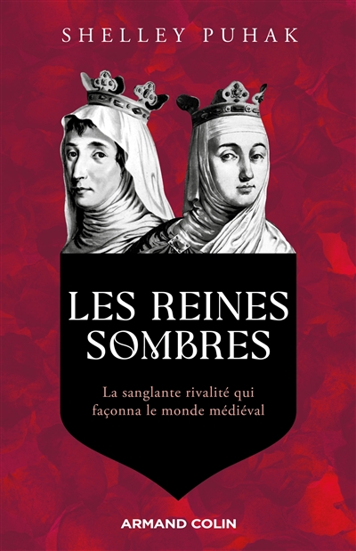 Les reines sombres : la sanglante rivalité qui façonna le monde médiéval