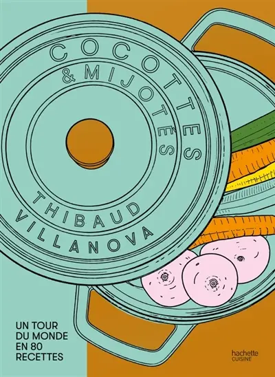 Cocottes & mijotés : un tour du monde en 80 recettes