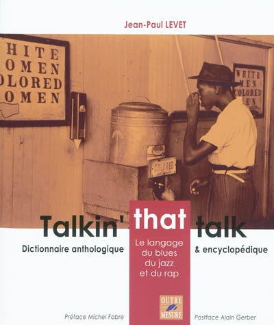 Talkin' that talk : le langage du blues, du jazz et du rap : dictionnaire anthologique et encyclopédique